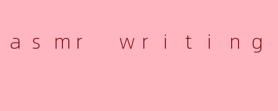 asmr writing